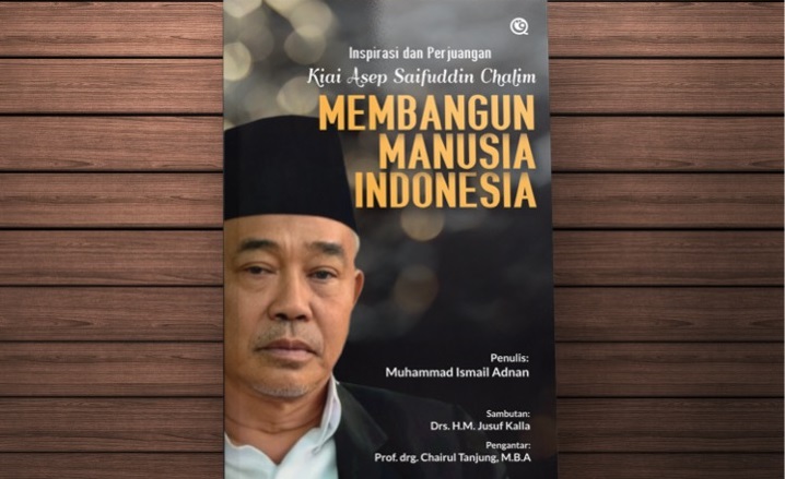 Meneladani Kiai Asep Saifuddin Chalim Membangun Manusia Indonesia